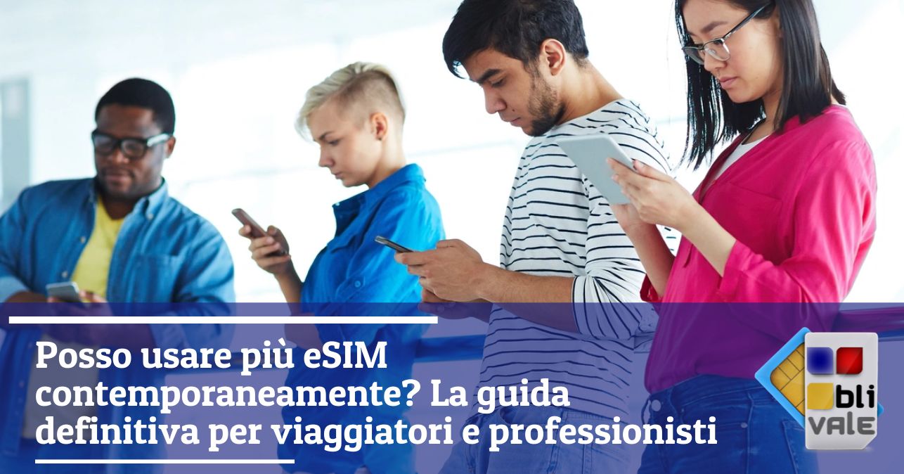 blivale_image_it_Posso usare più eSIM contemporaneamente_643x337 BLIVALE Blog: Guides and tips for worry-free travel - Results from #130